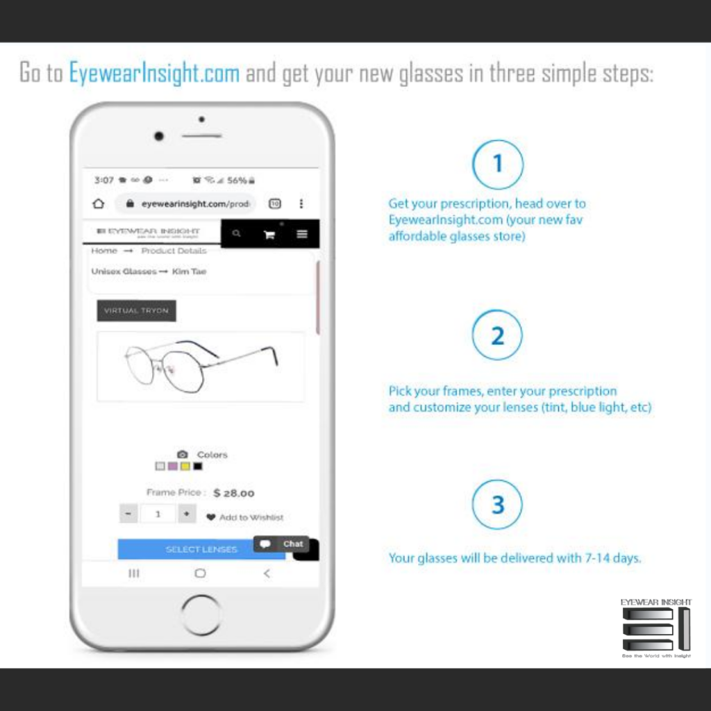 Showing a cell phone with Eyewearinsight.com product pages showing hex glasses with color choices and select lenses in blue. On the side showing 1 get your prescription, 2. pick your frame and enter prescription and addons like blue light coating and 3. wait for your glasses to ship home to you. 
3 simple steps 
Where Can I Order Eyeglasses Online?